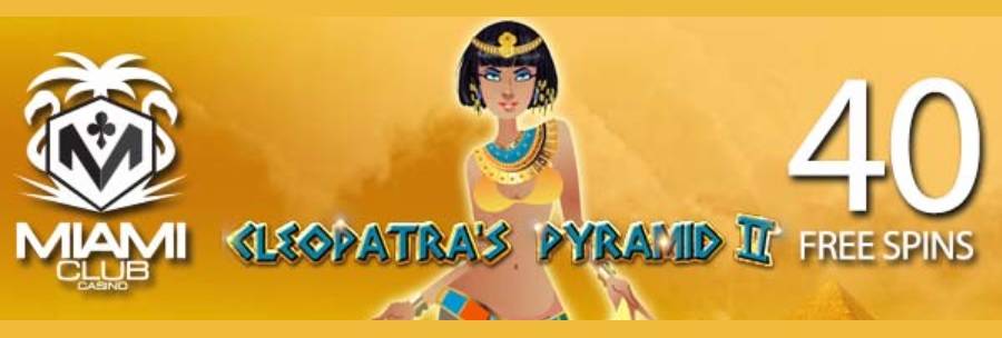 Play Cleopatra's Pyramid II At Miami Club Online Casino With 40 Free Spins!